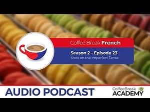 More on the imperfect tense | Coffee Break French Podcast S2E23
