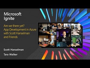 MSIgnite 2020: Are we there yet? App Development in Azure with Scott Hanselman and Friends