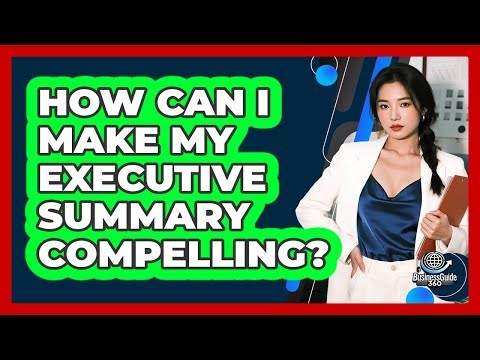How Can I Make My Executive Summary Compelling?
