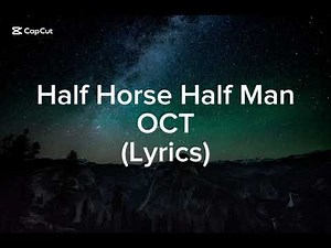 OCT; HALF HORSE HALF MAN | Lyrics video