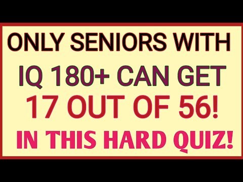 Only seniors with IQ 180+ can get 17 out of 56 in this hard quiz!