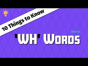 10 Things to Know about 'WH' WORDS
