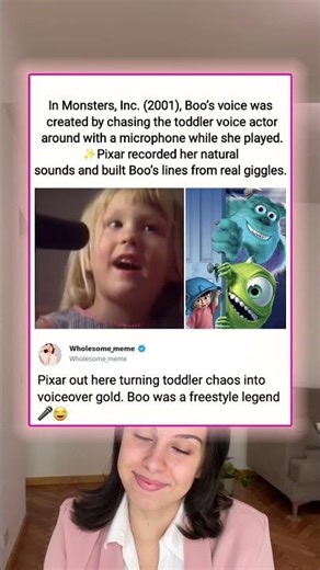 In Monsters, Inc. (2001), Boo's voice was created by chasing the toddler voice actor around with a