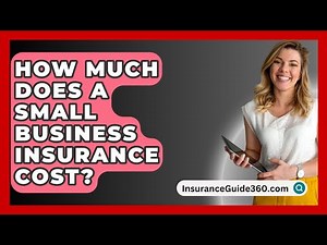 How Much Does A Small Business Insurance Cost? - InsuranceGuide360.com