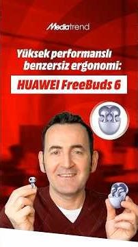 Yüksek performanslı ses, benzersiz ergonomi: HUAWEI FreeBuds 6