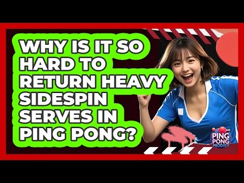 Why Is It So Hard To Return Heavy Sidespin Serves In Ping Pong? - Ping Pong Prodigy