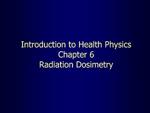 Introduction to Health Physics Chapter 6 Radiation Dosimetry - SlideServe