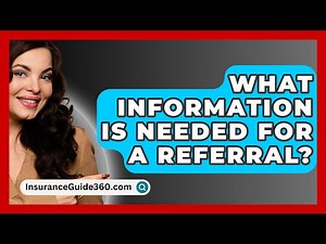 What Information Is Needed For A Referral? - InsuranceGuide360.com
