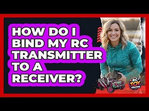How Do I Bind My RC Transmitter To A Receiver?