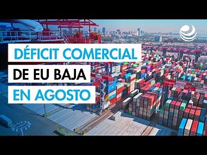Déficit comercial de EU baja drásticamente en agosto por caída de las importaciones