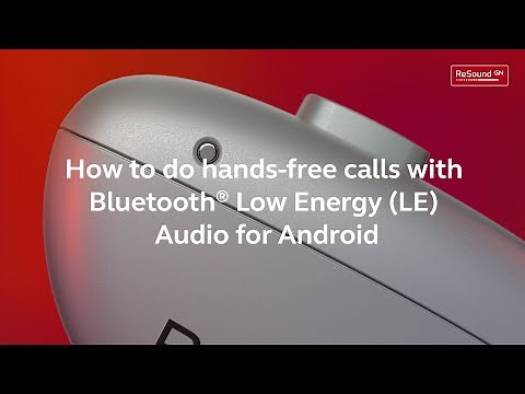 ReSound Nexia BTE - How to do hands free calls with Bluetooth LE Audio for Android