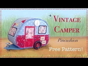 How To Sew a Vintage Camper | Pincushion | FREE PATTERN