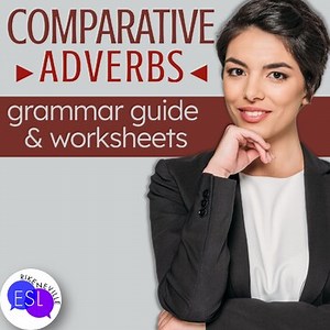 Comparative Adverbs Grammar Guide & Worksheets - Remediation & Adult ESL