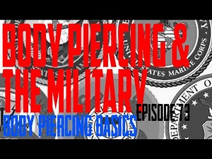 Body Piercing & the Military - Body Piercing Basics EP73