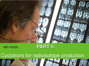 PART II: Cyclotrons for radioisotope production - SlideServe