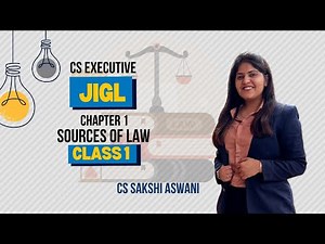 CS Executive | JIGL | Sources of law | Chapter 1 | Class 1 | By CS Sakshi Aswani