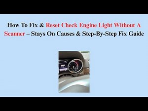 How To Fix & Reset Check Engine Light Without A Scanner – Stays On Causes & Step-By-Step Fix Guide