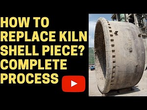 How to Replace kiln shell piece ? Cement Plant important Topic.