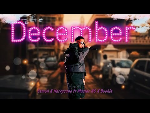 Harrycane x Master KG - December ft Eemoh x Boohle New Song 2025
