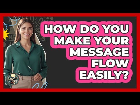 How Do You Make Your Message Flow Easily?