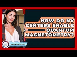 How Do NV Centers Enable Quantum Magnetometry? - Quantum Tech Explained