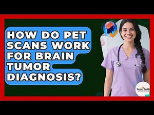 How Do PET Scans Work For Brain Tumor Diagnosis? - Brain Health Support Network