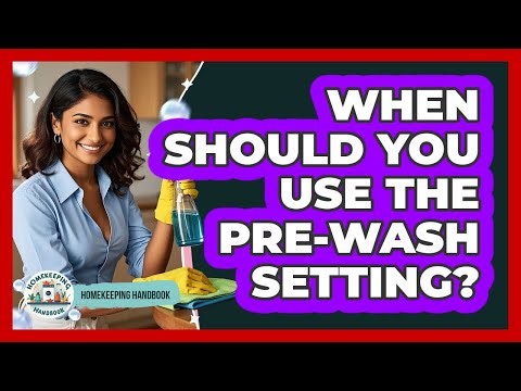 When Should You Use the Pre-Wash Setting?