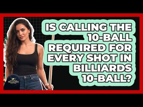 Is Calling The 10-ball Required For Every Shot In Billiards 10-Ball? - Billiards Hustlers