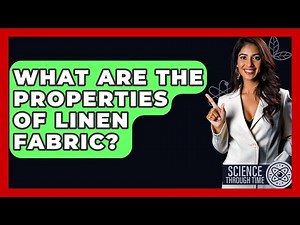 What Are The Properties Of Linen Fabric? - Science Through Time