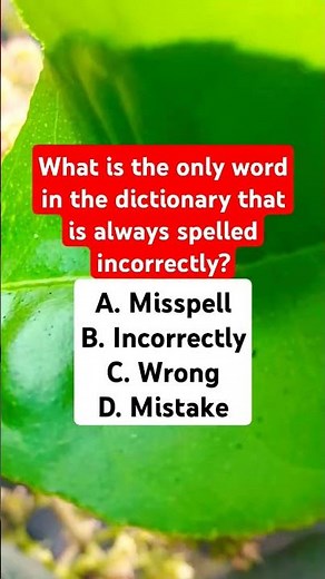 What is the only word in the dictionary that is always spelled incorrectly?