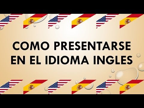 COMO PRESENTARSE EN INGLES (PRESENTACIÓN PERSONAL)