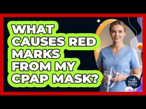 What Causes Red Marks From My CPAP Mask?