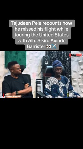 Tajudeen Pele recounts missing flight in US with Sikiru Ayinde Barrister