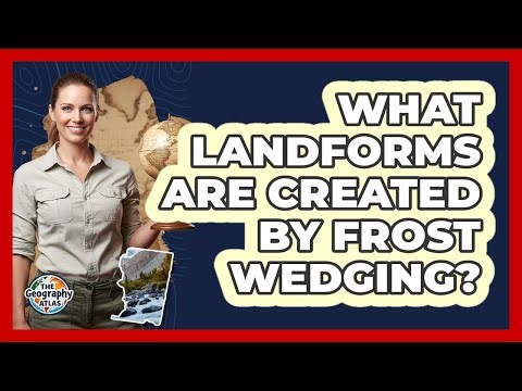 What Landforms Are Created By Frost Wedging?