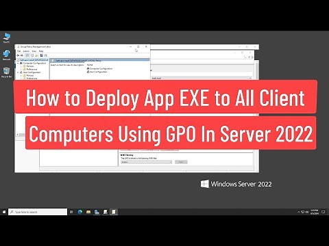 How to Deploy App EXE To All Client Computers Using GPO Without Convert To MSI In Server 2022