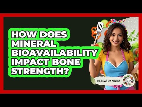 How Does Mineral Bioavailability Impact Bone Strength? - The Recovery Kitchen