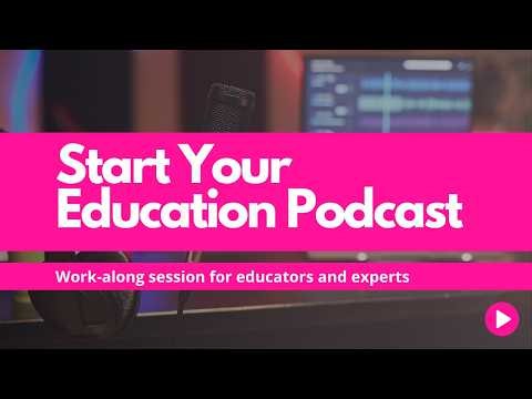 Get Your Podcast Ready to Launch | Work-Along Session for Educators and Experts