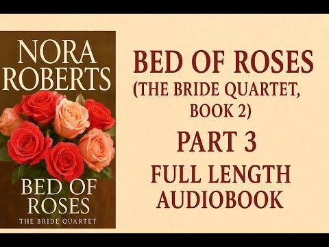 Bed of Roses (The Bride Quartet, Book 2) – Part 3 | Full Length Audiobook