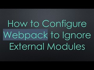 How to Configure Webpack to Ignore External Modules