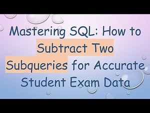 Mastering SQL: How to Subtract Two Subqueries for Accurate Student Exam Data