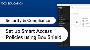 Set up Smart Access Policies with Box Shield - Box Education Video Library