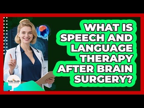 What Is Speech And Language Therapy After Brain Surgery?