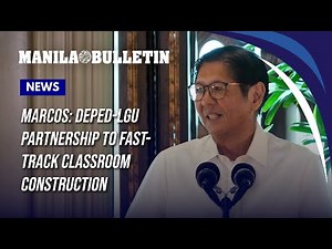 Marcos: DepEd-LGU partnership to fast-track classroom construction