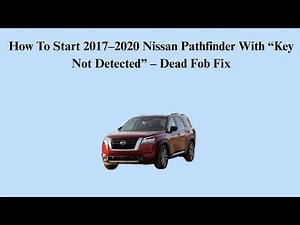 How To Start 2017–2020 Nissan Pathfinder With “Key Not Detected” – Dead Fob Fix