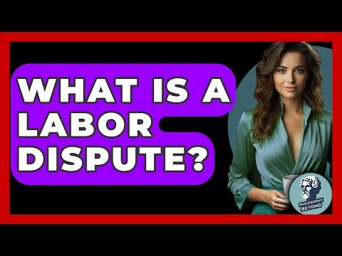 What Is A Labor Dispute? - Philosophy Beyond
