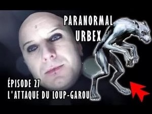 👻 PARANORMAL URBEX - ÉPISODE 27 : L' ATTAQUE DU LOUP GAROU+BONUS