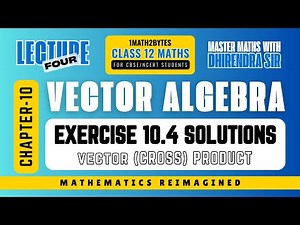 Class 12 Maths | Vector (Cross) Product Concepts & Exercise 10.4 Solutions