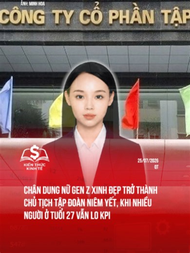 Chân dung nữ Gen Z xinh đẹp trở thành Chủ tịch tập đoàn niêm yết, khi nhiều người ở tuổi 27 vẫn lo KPI#kienthuckinhte28 #kienthuckinhte #taichinh #kinhte #tiktoknews