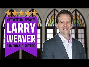 Top Christian Motivational Speaker | Larry Weaver