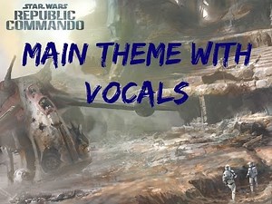 Star Wars Republic Commando - Main Theme With Vocals (Soundtrack)